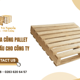 Chuyên gia công pallet theo yêu cầu cho công ty